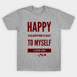 happy valentine's day to myself T-Shirt